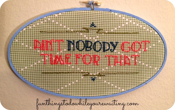 Sweet Brown's Ain't Nobody Got Time For That Subversive Cross Stitch from Fun Things The Blog.com