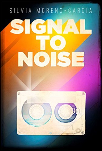 Signal to Noise, by Silvia Moreno-Garcia