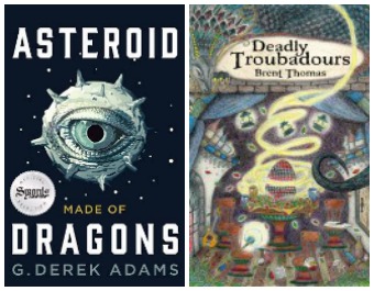 Asteroid Made of Dragons by G. Derek Adams and Deadly Troubadours by Brent Thomas