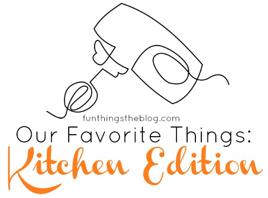 Fun Things The Blog's Favorite Things: Kitchen Edition