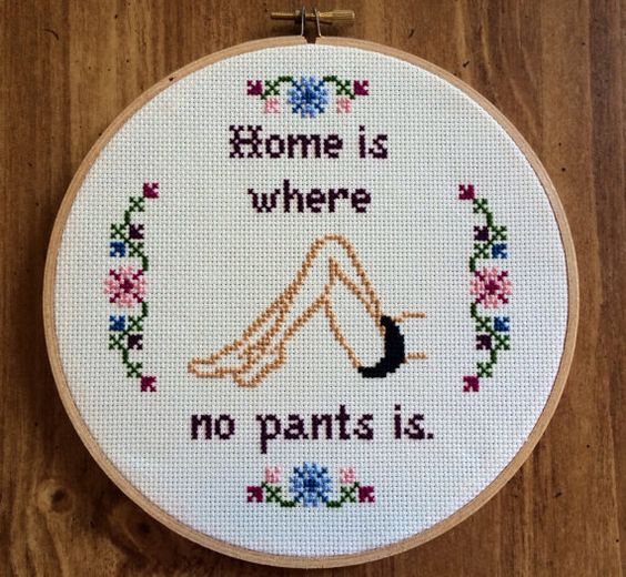 Home Is Where No Pants Is by Etsy User: Steph X Stitch 