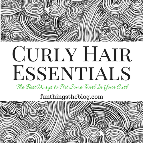 Curly Hair Essentials from Fun Things the Blog